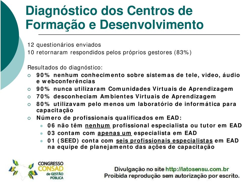 de Aprendizagem 80% utilizavam pelo menos um laboratório de informática para capacitação Número de profissionais qualificados em EAD: 06 não têm nenhum profissional