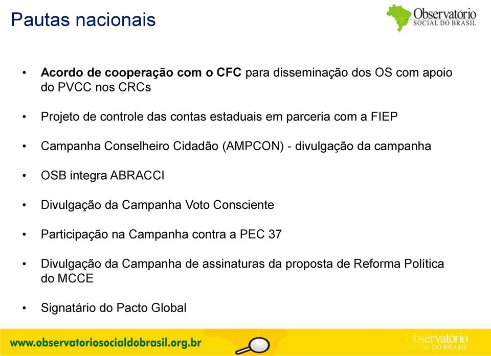 da campanha OSB integra ABRACCI Divulgação da Campanha Voto Consciente Participação na Campanha contra a