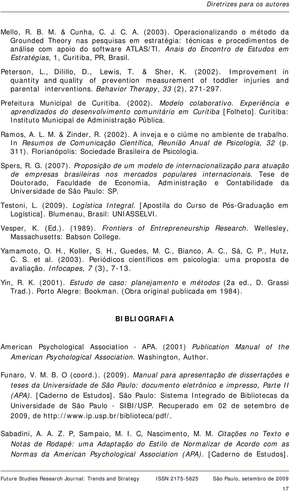 Anais do Encontro de Estudos em Estratégias, 1, Curitiba, PR, Brasil. Peterson, L., Dilillo, D., Lewis, T. & Sher, K. (2002).