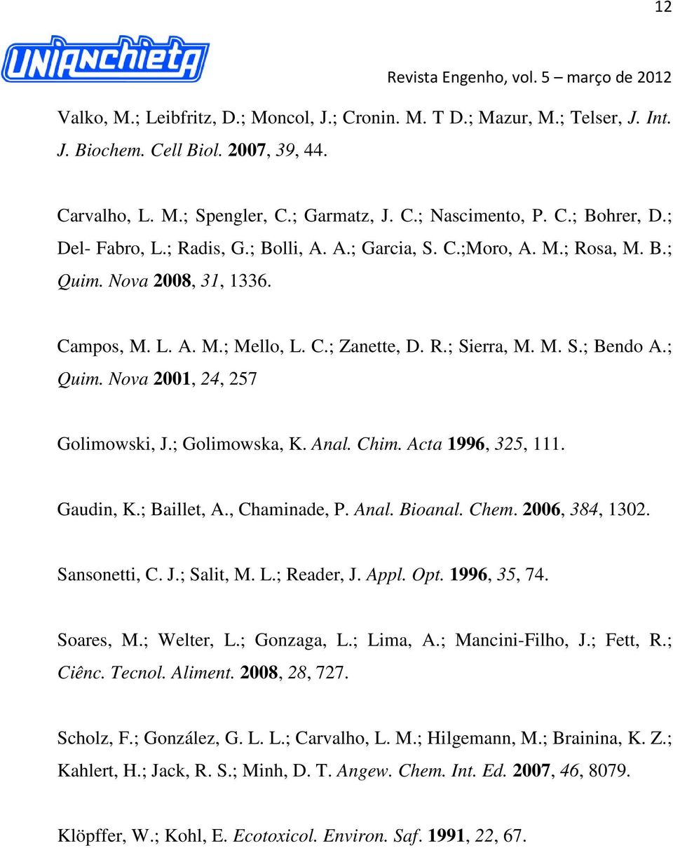 ; Golimowska, K. Anal. Chim. Acta 1996, 325, 111. Gaudin, K.; Baillet, A., Chaminade, P. Anal. Bioanal. Chem. 2006, 384, 1302. Sansonetti, C. J.; Salit, M. L.; Reader, J. Appl. Opt. 1996, 35, 74.