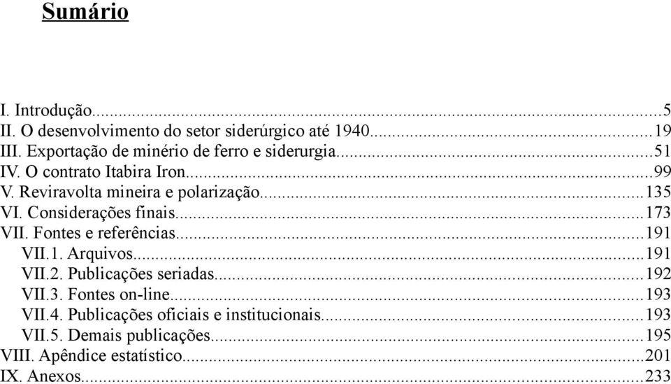 ..135 VI. Considerações finais...173 VII. Fontes e referências...191 VII.1. Arquivos...191 VII.2. Publicações seriadas.