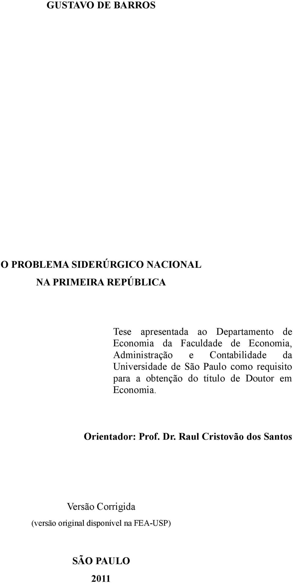 de São Paulo como requisito para a obtenção do título de Doutor em Economia. Orientador: Prof.