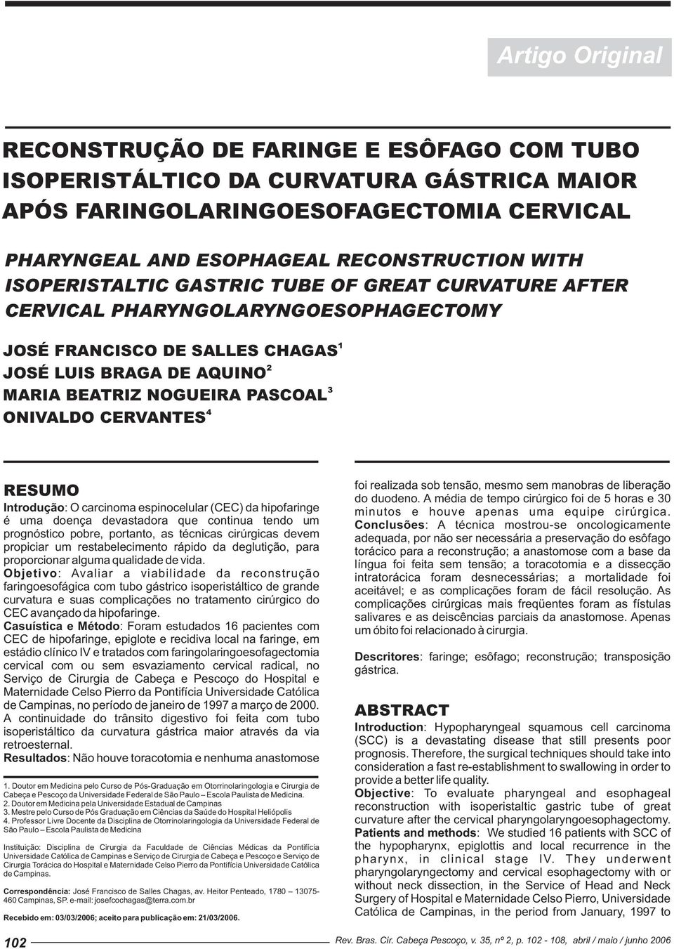 CERVANTES RESUMO Intrduçã: O carcinma espincelular (CEC) da hipfaringe é uma dença devastadra que cntinua tend um prgnóstic pbre, prtant, as técnicas cirúrgicas devem prpiciar um restabeleciment