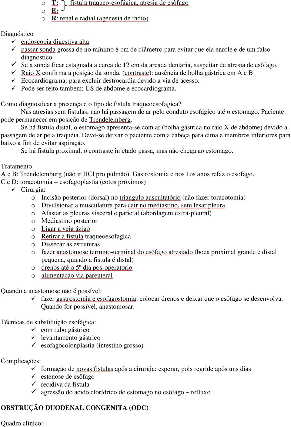 (contraste): ausência de bolha gástrica em A e B Ecocardiograma: para excluir destrocardia devido a via de acesso. Pode ser feito tambem: US de abdome e ecocardiograma.