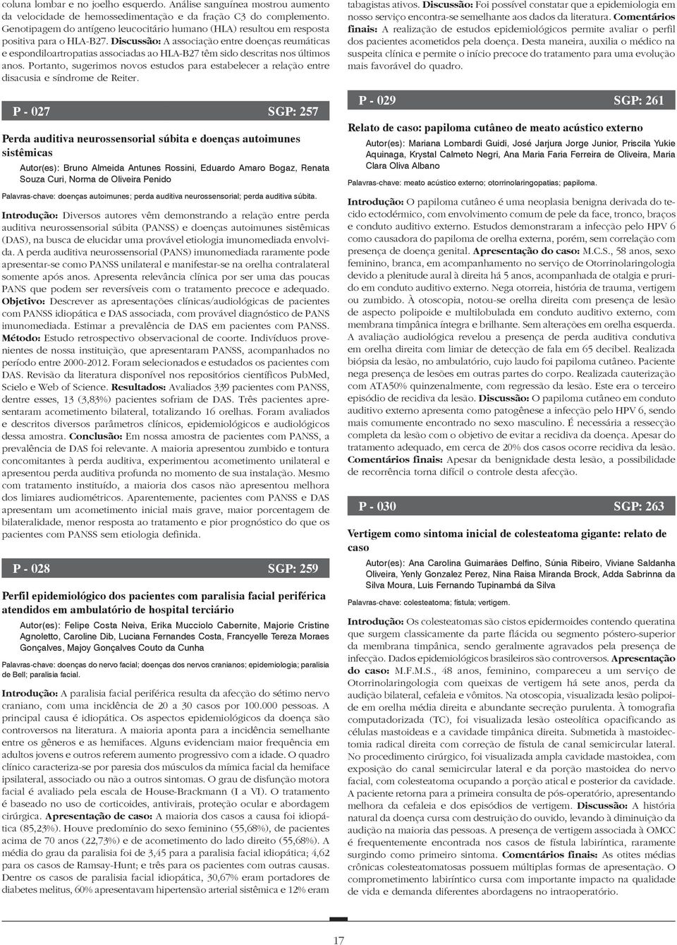 Discussão: A associação entre doenças reumáticas e espondiloartropatias associadas ao HLA-B27 têm sido descritas nos últimos anos.