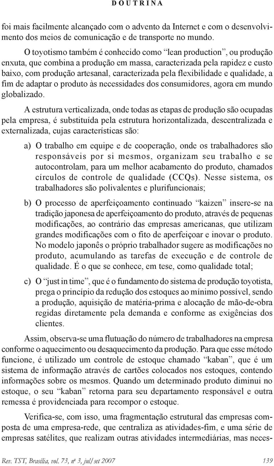 flexibilidade e qualidade, a fim de adaptar o produto às necessidades dos consumidores, agora em mundo globalizado.