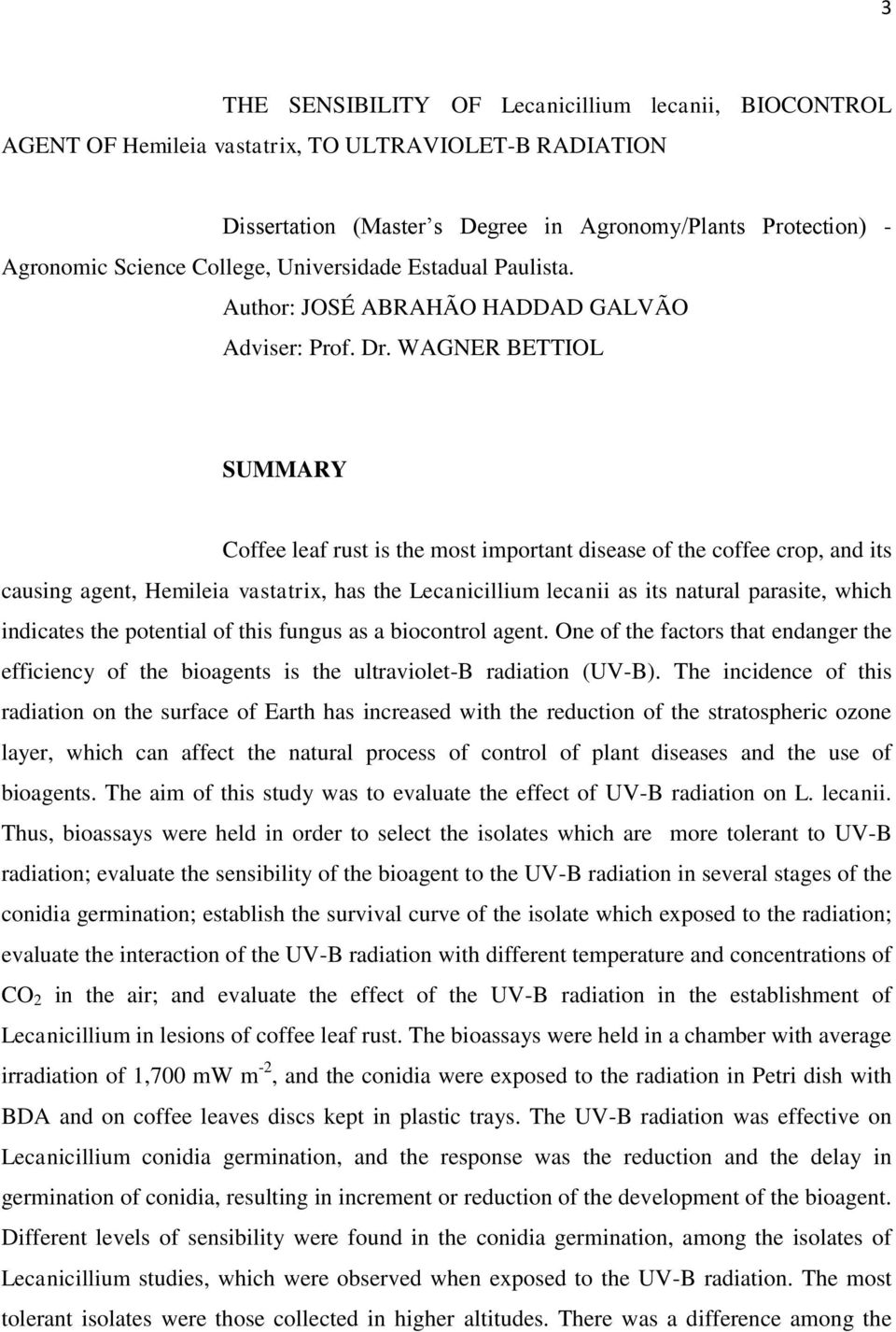 WAGNER BETTIOL SUMMARY Coffee leaf rust is the most important disease of the coffee crop, and its causing agent, Hemileia vastatrix, has the Lecanicillium lecanii as its natural parasite, which