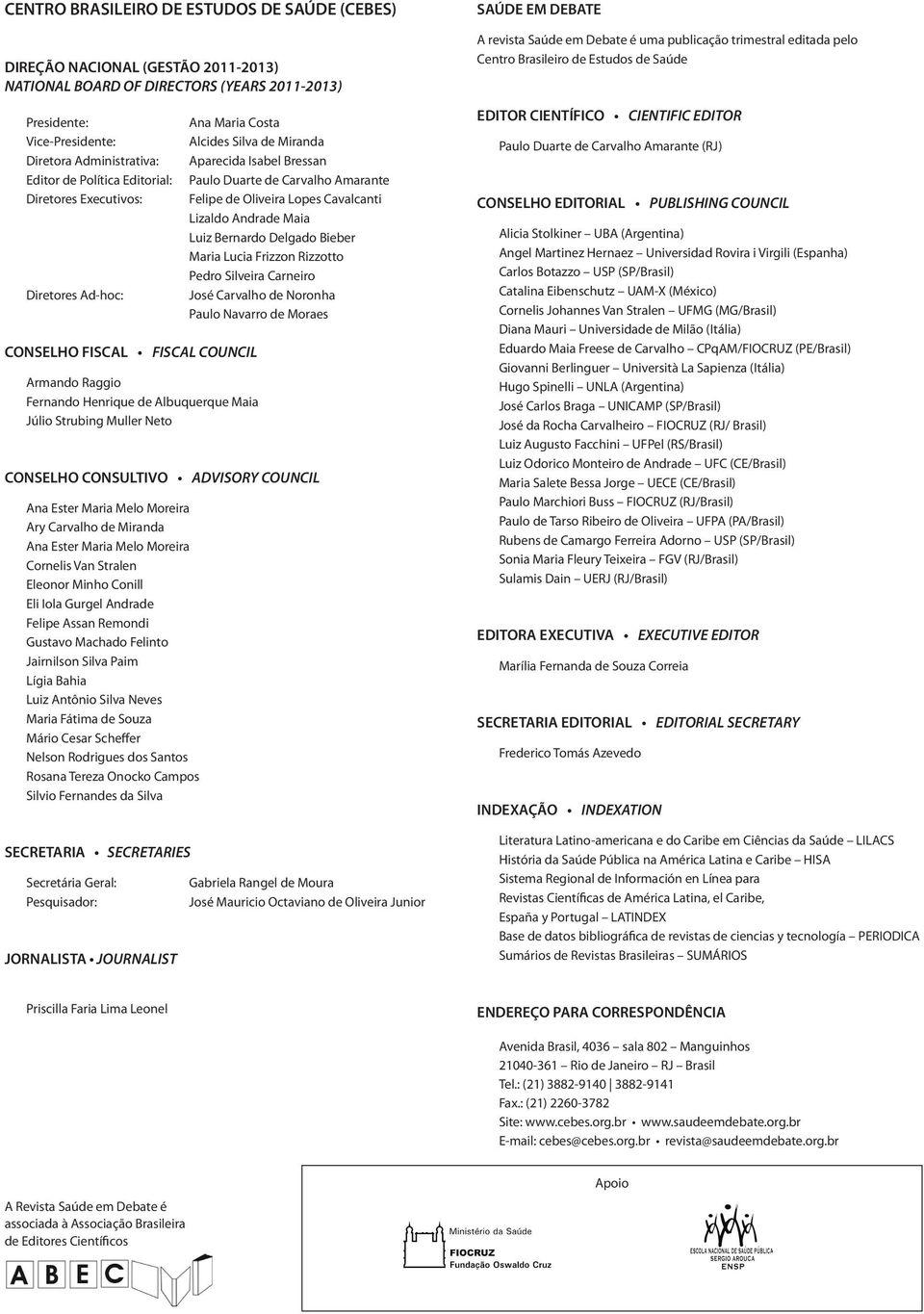 Silva de Miranda Aparecida Isabel Bressan Paulo Duarte de Carvalho Amarante Felipe de Oliveira Lopes Cavalcanti Lizaldo Andrade Maia Luiz Bernardo Delgado Bieber Maria Lucia Frizzon Rizzotto Pedro