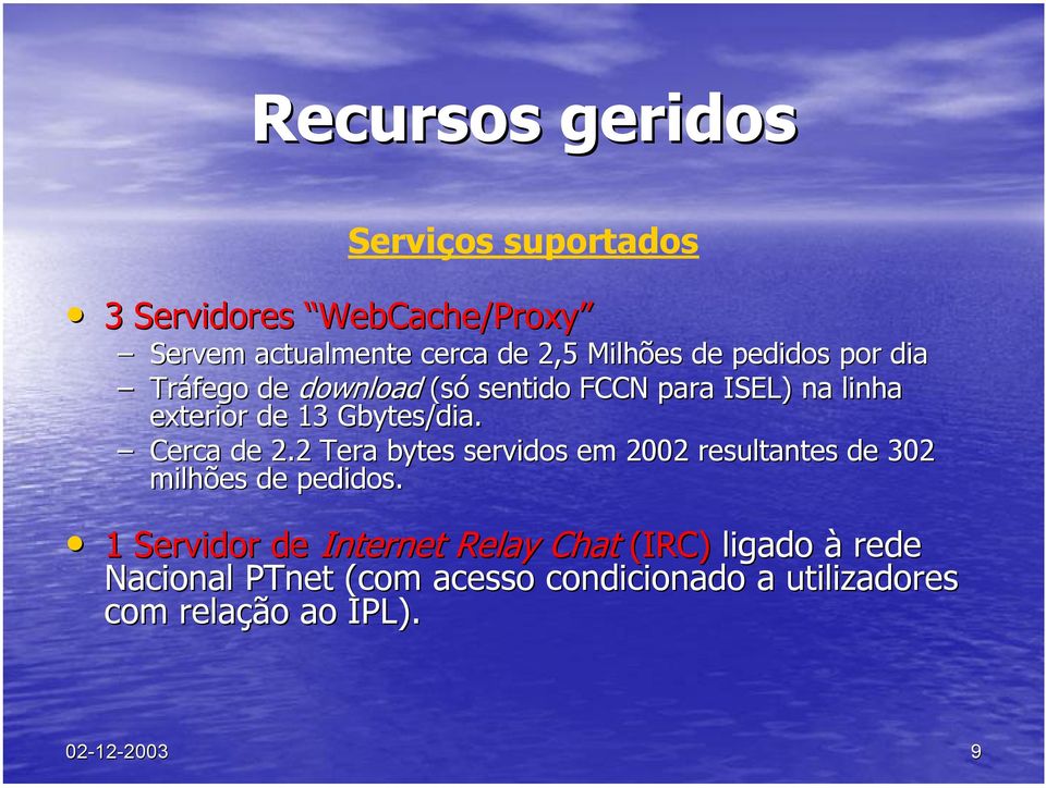 2 Tera bytes servidos em 2002 resultantes de 302 milhões de pedidos.