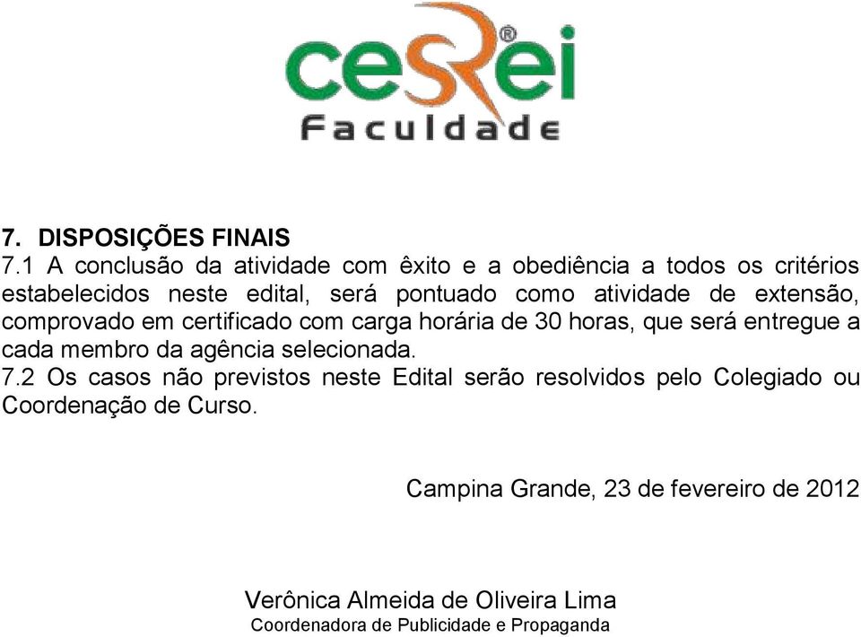 atividade de extensão, comprovado em certificado com carga horária de 30 horas, que será entregue a cada membro da agência