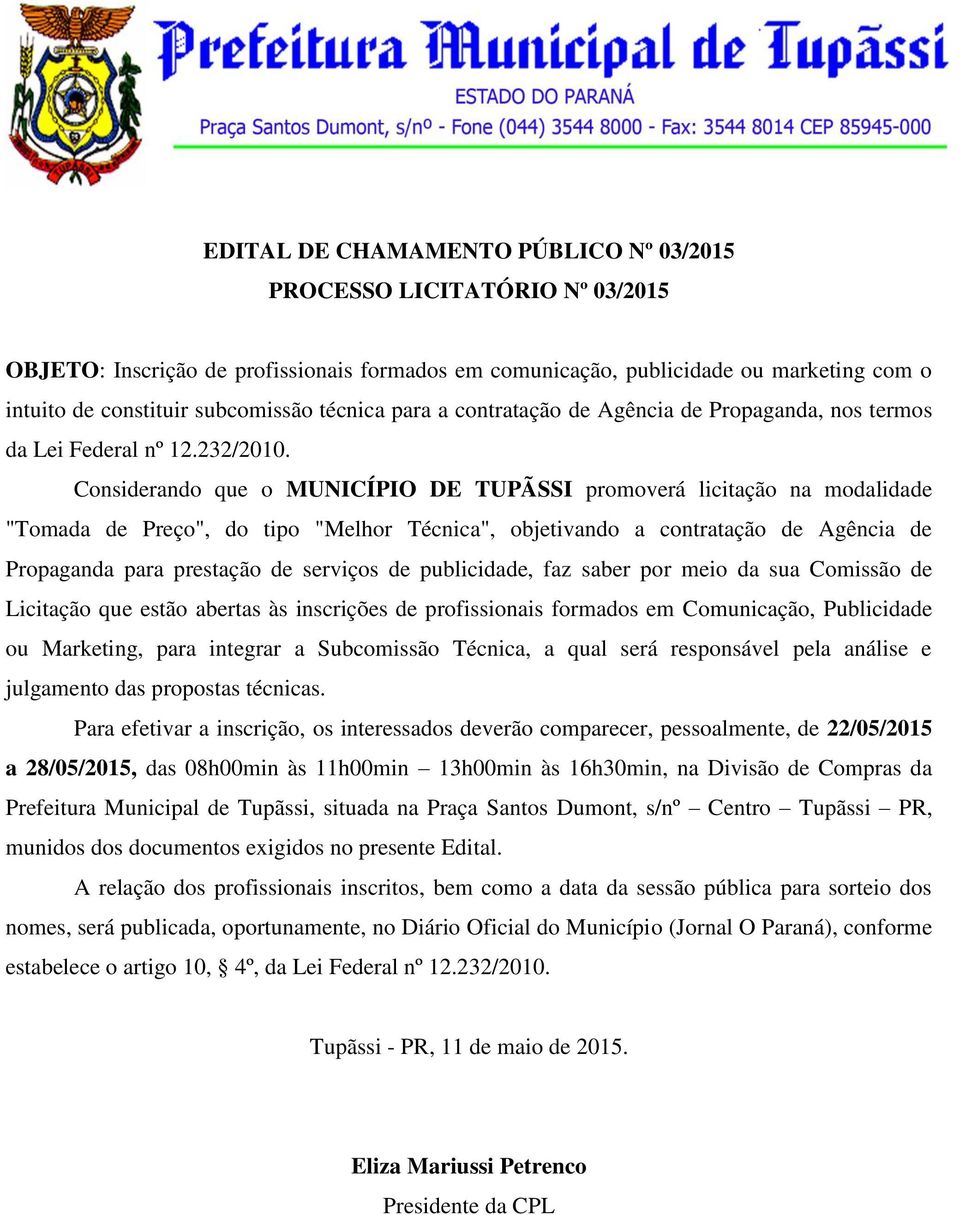 Considerando que o MUNICÍPIO DE TUPÃSSI promoverá licitação na modalidade "Tomada de Preço", do tipo "Melhor Técnica", objetivando a contratação de Agência de Propaganda para prestação de serviços de