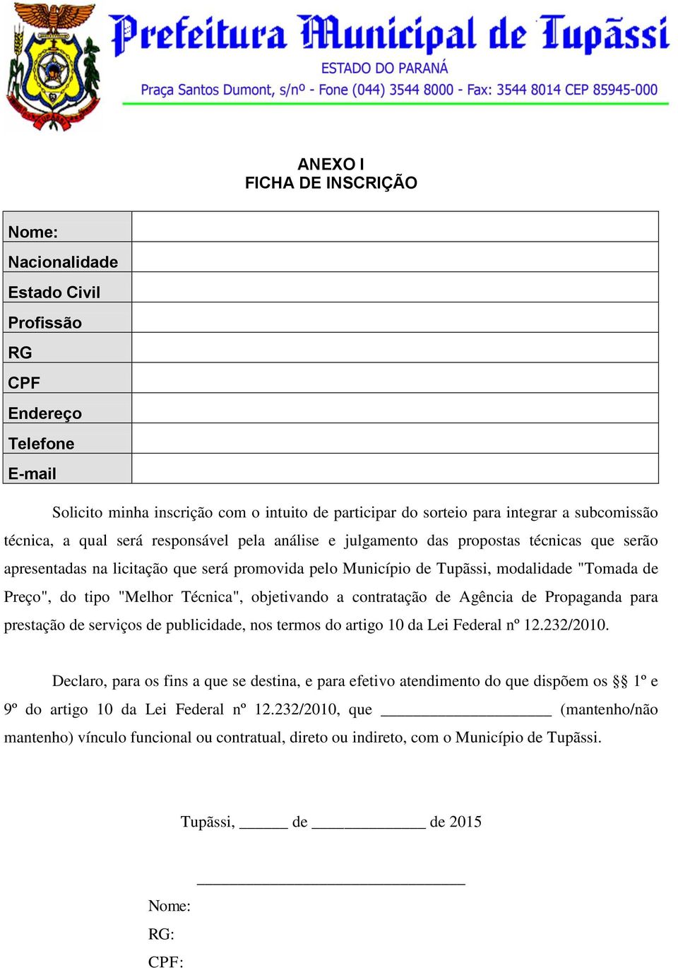 tipo "Melhor Técnica", objetivando a contratação de Agência de Propaganda para prestação de serviços de publicidade, nos termos do artigo 10 da Lei Federal nº 12.232/2010.