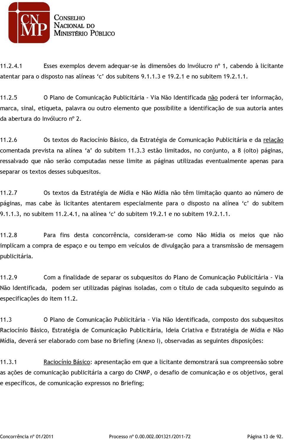 Invólucro nº 2. 11.2.6 Os textos do Raciocínio Básico, da Estratégia de Comunicação Publicitária e da relação comentada prevista na alínea a do subitem 11.3.