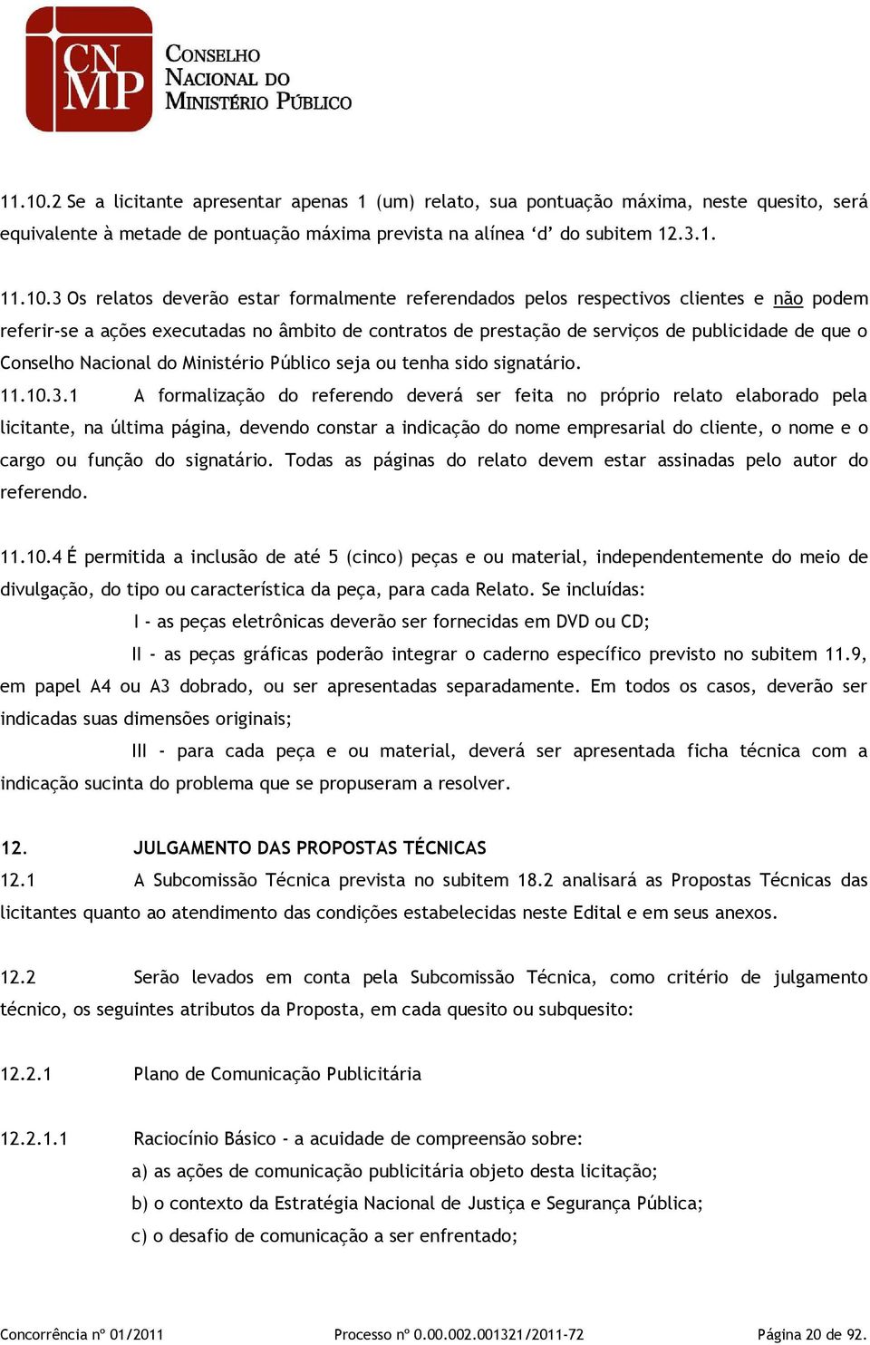 (um) relato, sua pontuação máxima, neste quesito, será equivalente à metade de pontuação máxima prevista na alínea d do subitem 12