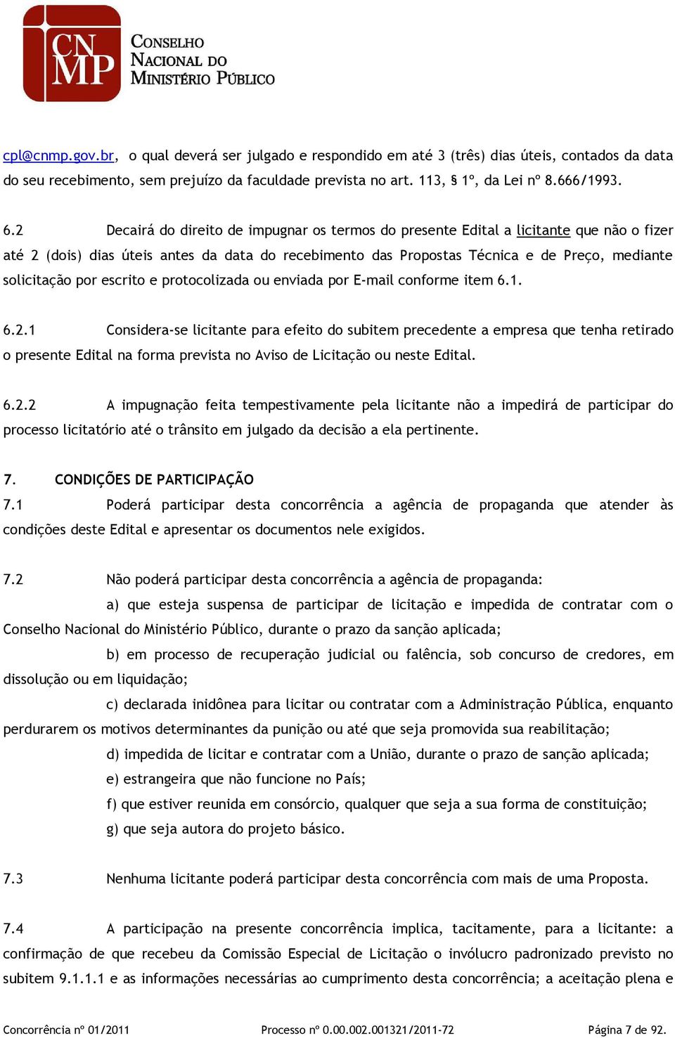 por escrito e protocolizada ou enviada por E-mail conforme item 6.1. 6.2.