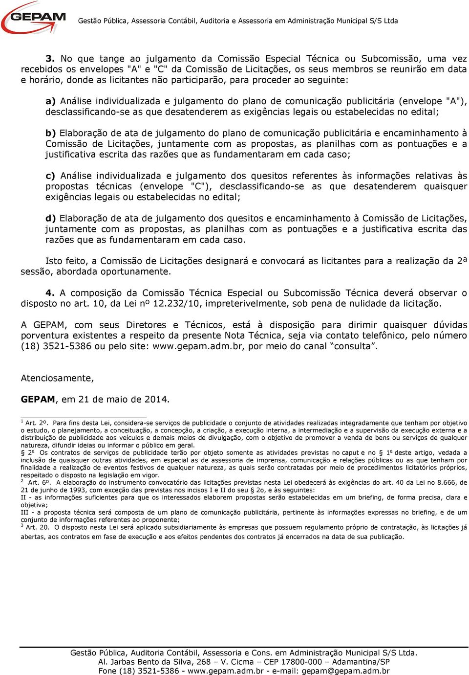 exigências legais ou estabelecidas no edital; b) Elaboração de ata de julgamento do plano de comunicação publicitária e encaminhamento à Comissão de Licitações, juntamente com as propostas, as