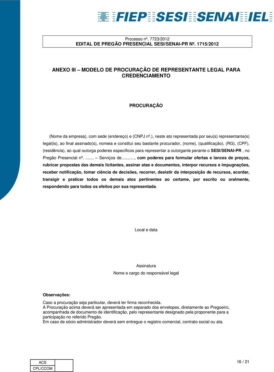 poderes específicos para representar a outorgante perante o SESI/SENAI-PR, no Pregão Presencial nº.... Serviços de.