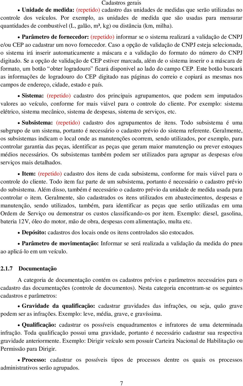 Parâmetro de fornecedor: (repetido) informar se o sistema realizará a validação de CNPJ e/ou CEP ao cadastrar um novo fornecedor.