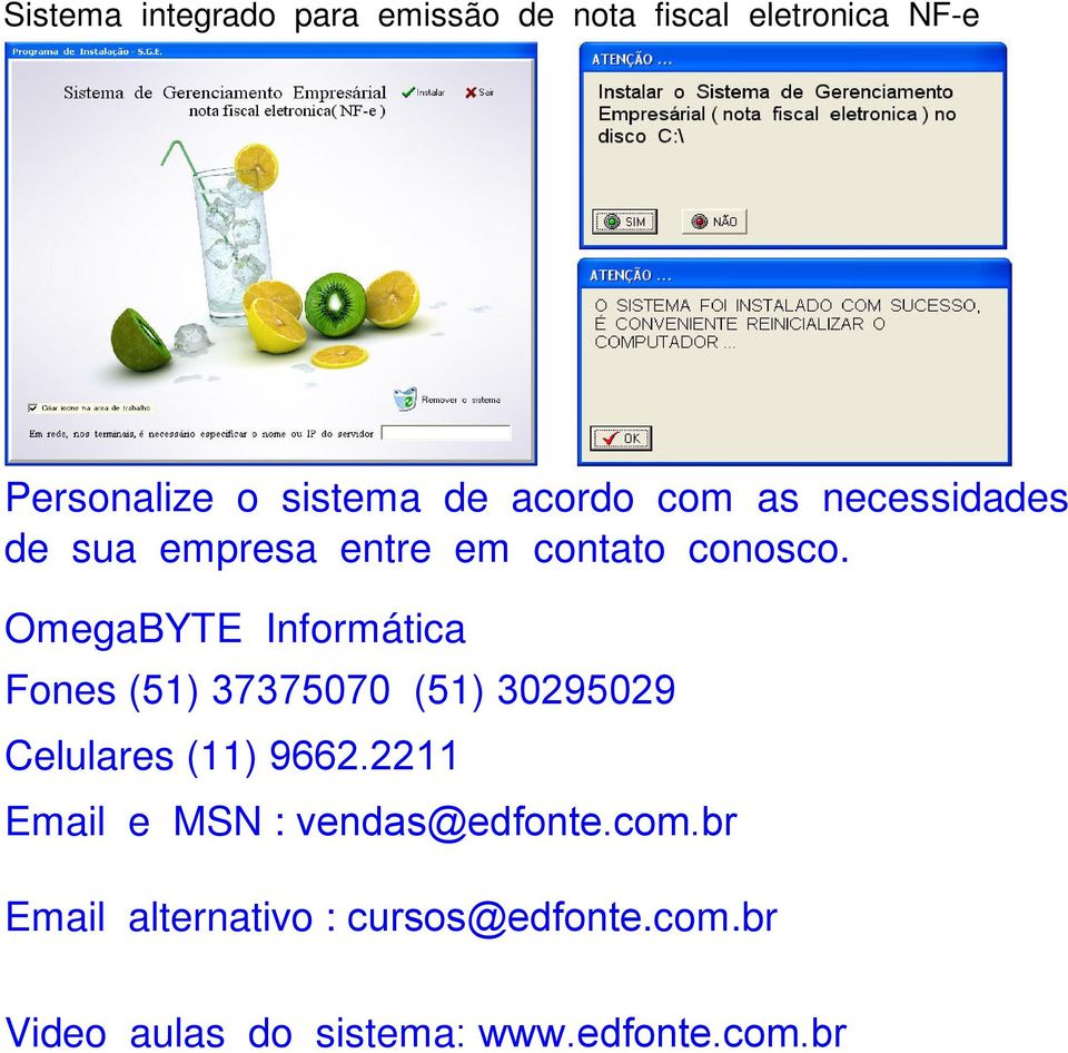 OmegaBYTE Informática Fones (51) 37375070 (51) 30295029 Celulares (11) 9662.
