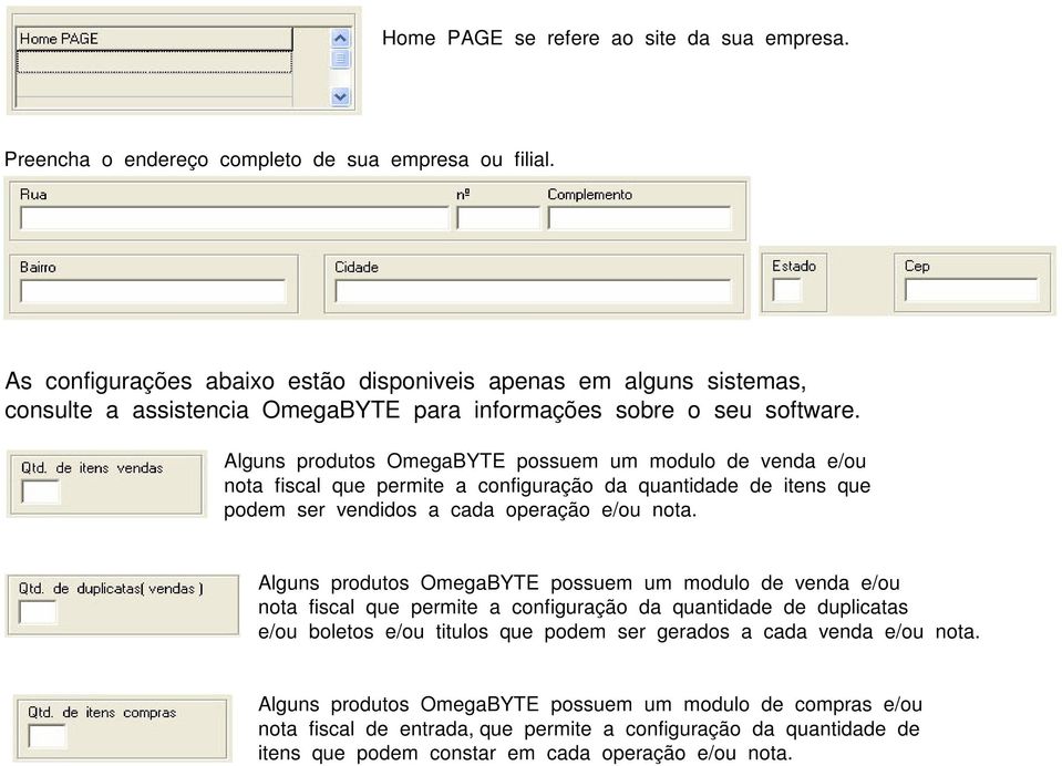 Alguns produtos OmegaBYTE possuem um modulo de venda e/ou nota fiscal que permite a configuração da quantidade de itens que podem ser vendidos a cada operação e/ou nota.