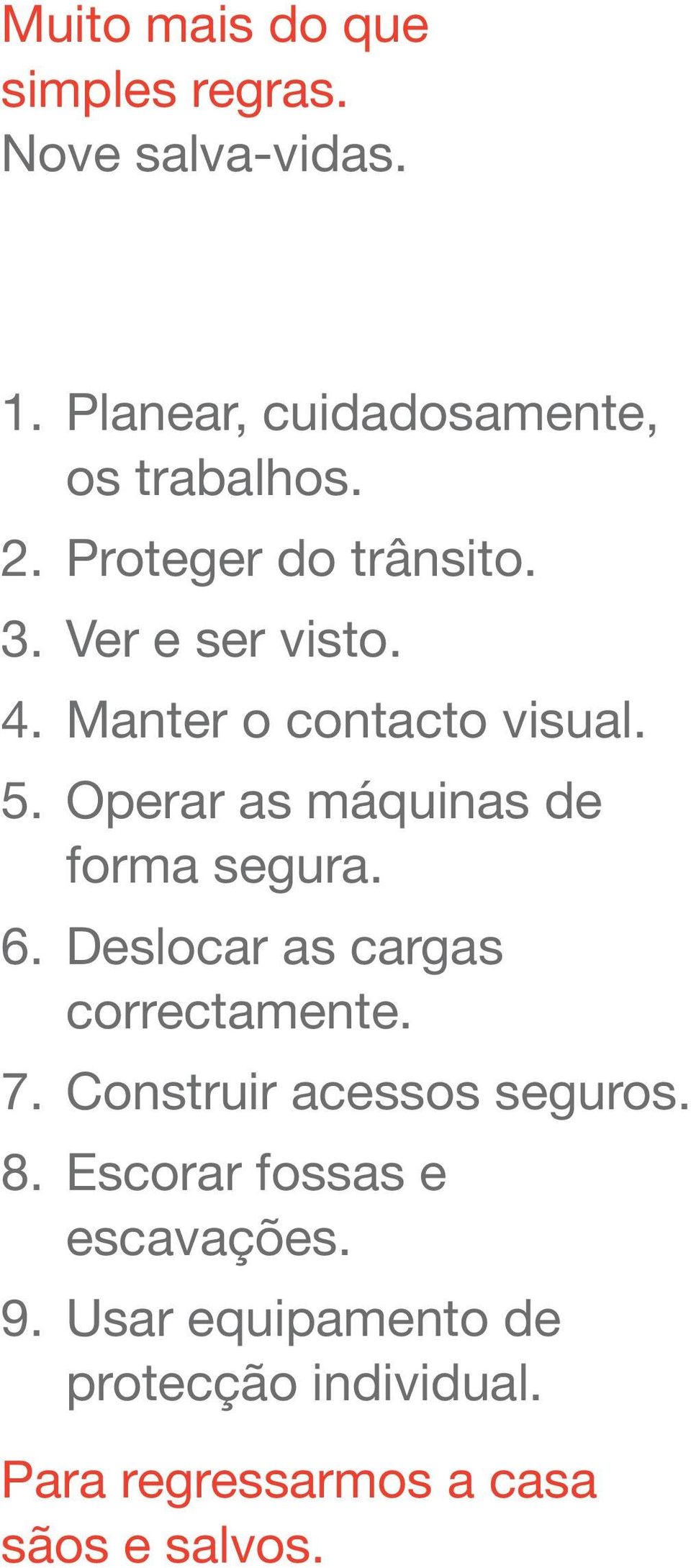 Operar as máquinas de forma segura. 6. Deslocar as cargas correctamente. 7.