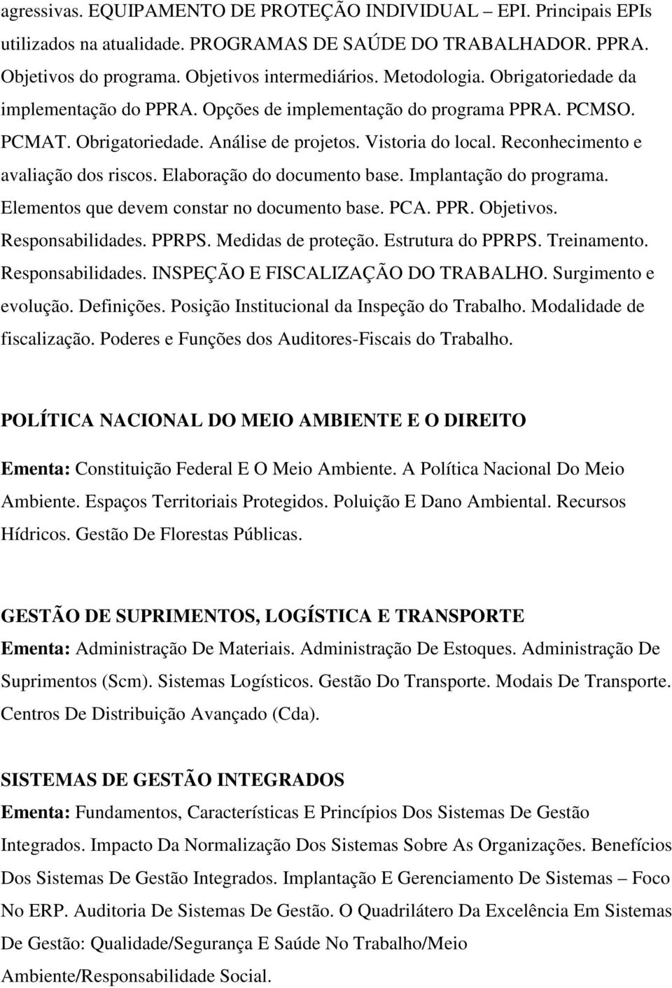 Elaboração do documento base. Implantação do programa. Elementos que devem constar no documento base. PCA. PPR. Objetivos. Responsabilidades. PPRPS. Medidas de proteção. Estrutura do PPRPS.