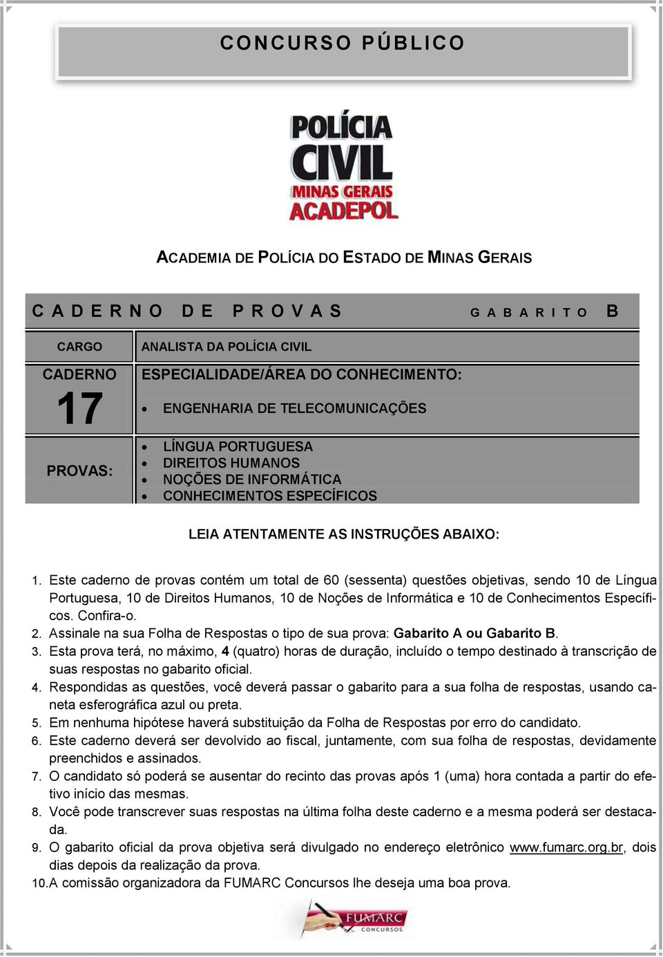 Este caderno de provas contém um total de 60 (sessenta) questões objetivas, sendo 10 de Língua Portuguesa, 10 de Direitos Humanos, 10 de Noções de Informática e 10 de Conhecimentos Específicos.