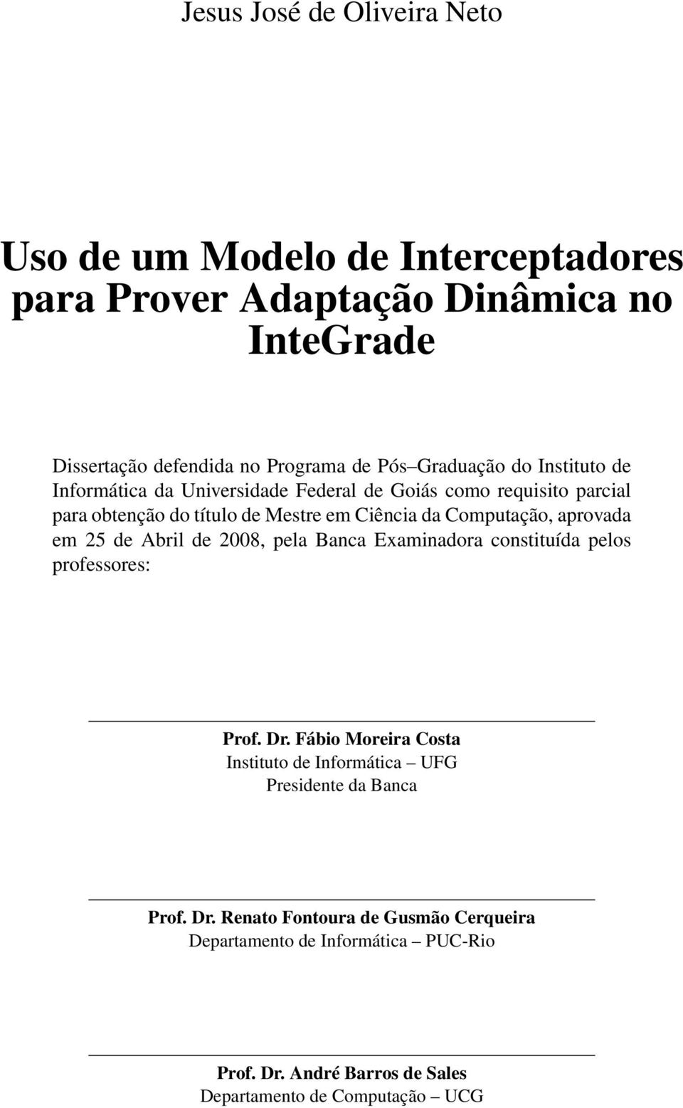 aprovada em 25 de Abril de 2008, pela Banca Examinadora constituída pelos professores: Prof. Dr.