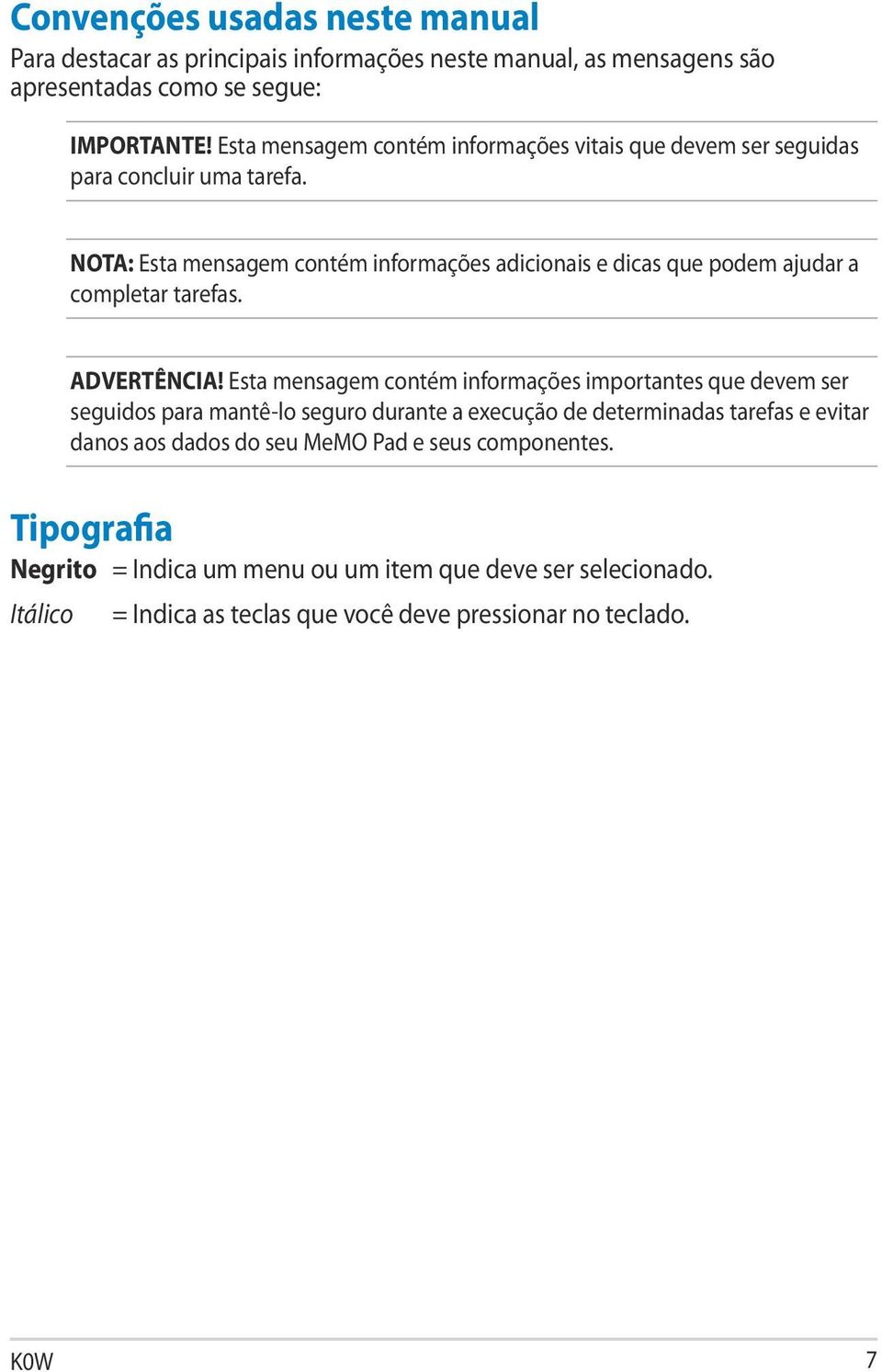 NOTA: Esta mensagem contém informações adicionais e dicas que podem ajudar a completar tarefas. ADVERTÊNCIA!