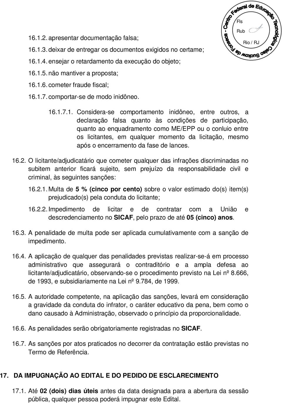 conluio entre os licitantes, em qualquer momento da licitação, mesmo após o encerramento da fase de lances. 16.2.