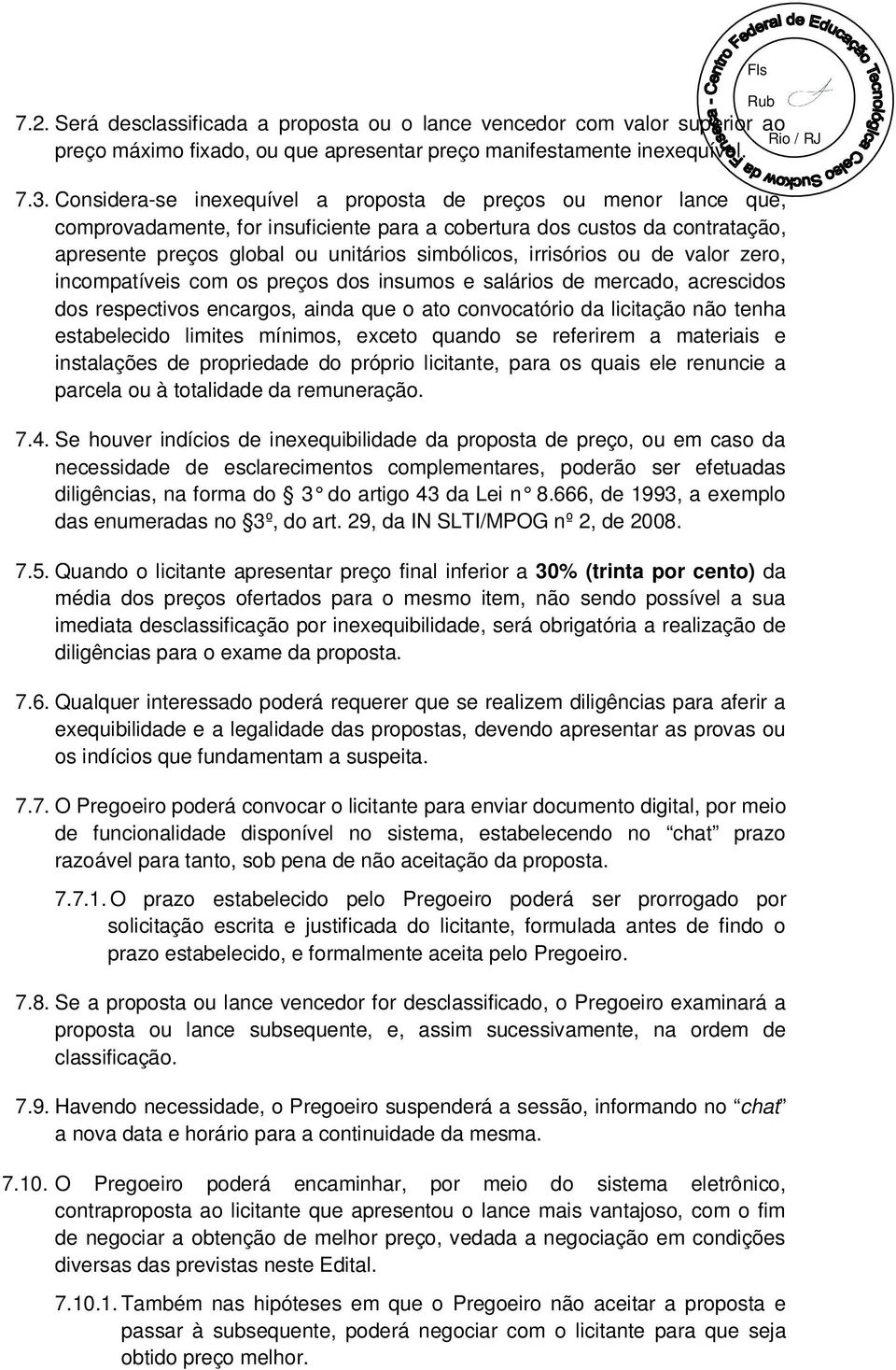 irrisórios ou de valor zero, incompatíveis com os preços dos insumos e salários de mercado, acrescidos dos respectivos encargos, ainda que o ato convocatório da licitação não tenha estabelecido