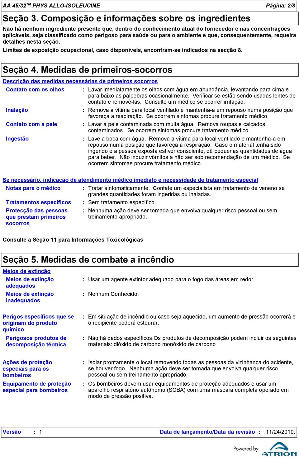 saúde ou para o ambiente e que, consequentemente, requeira detalhes nesta seção. Limites de exposição ocupacional, caso disponíveis, encontramse indicados na secção 8. Seção 4.