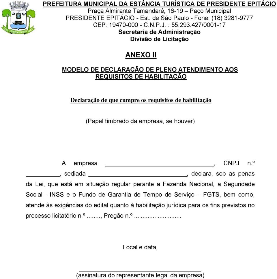 º, sediada, declara, sob as penas da Lei, que está em situação regular perante a Fazenda Nacional, a Seguridade Social - INSS e o Fundo de