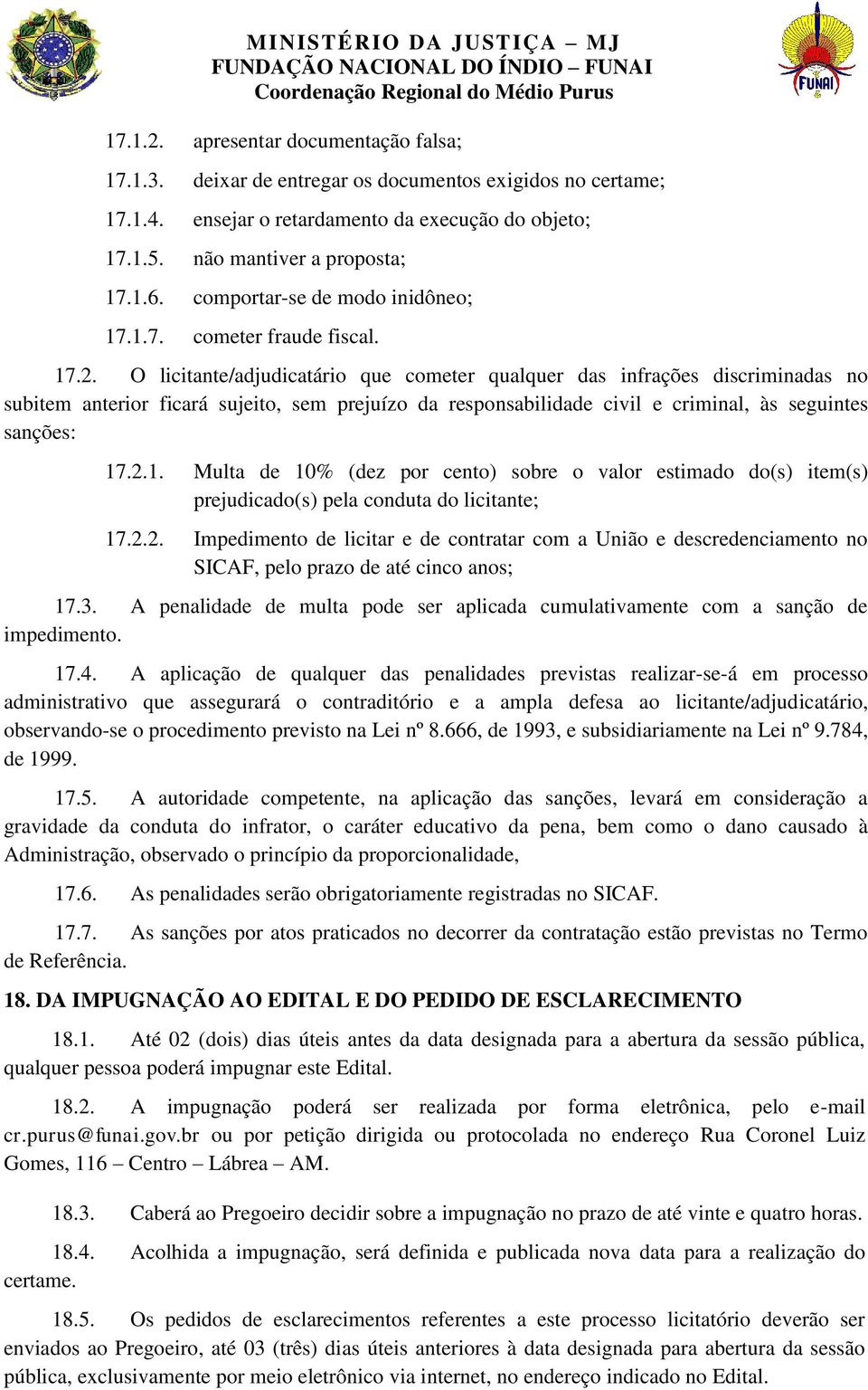 O licitante/adjudicatário que cometer qualquer das infrações discriminadas no subitem anterior ficará sujeito, sem prejuízo da responsabilidade civil e criminal, às seguintes sanções: 17