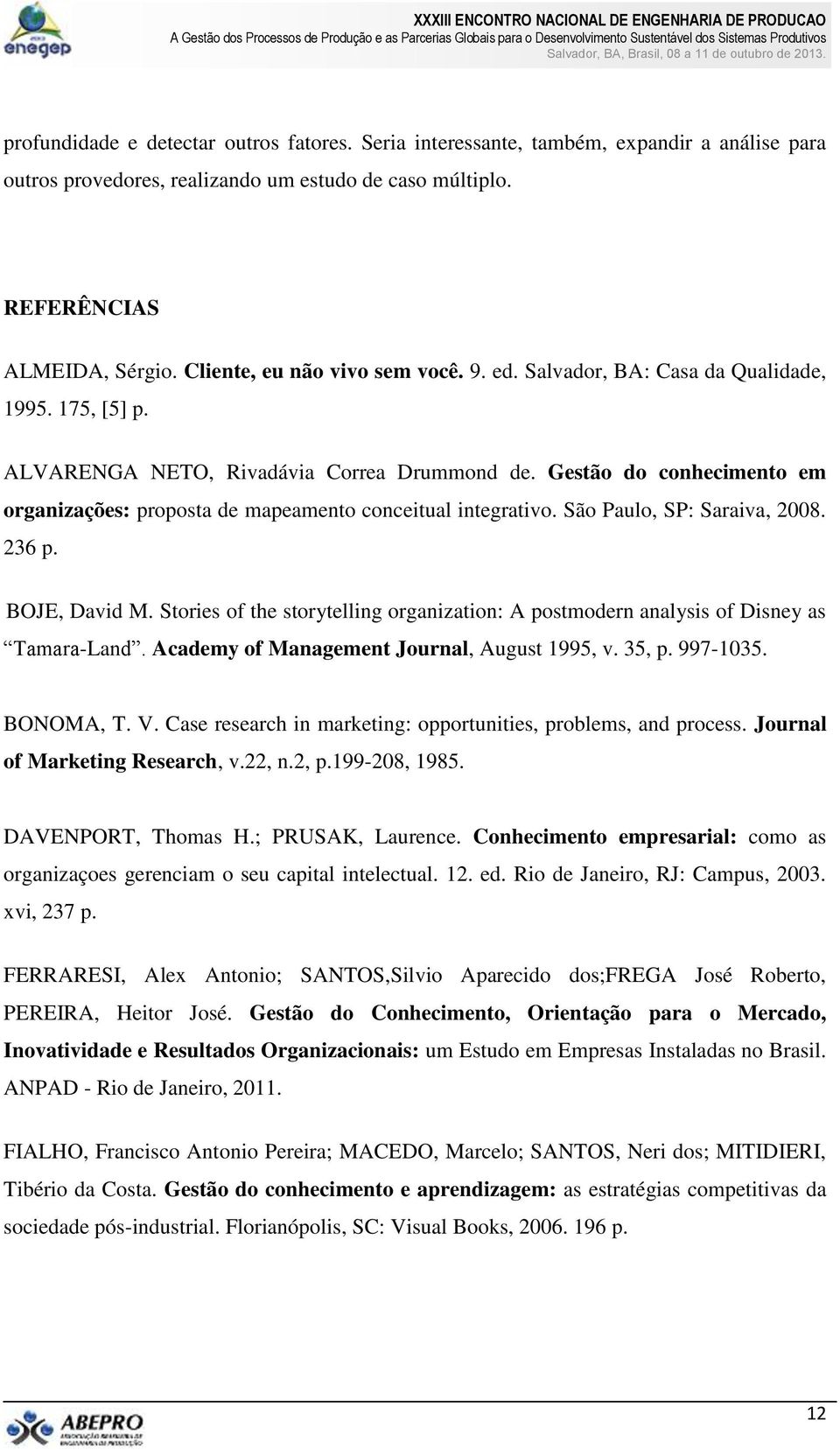 Gestão do conhecimento em organizações: proposta de mapeamento conceitual integrativo. São Paulo, SP: Saraiva, 2008. 236 p. BOJE, David M.