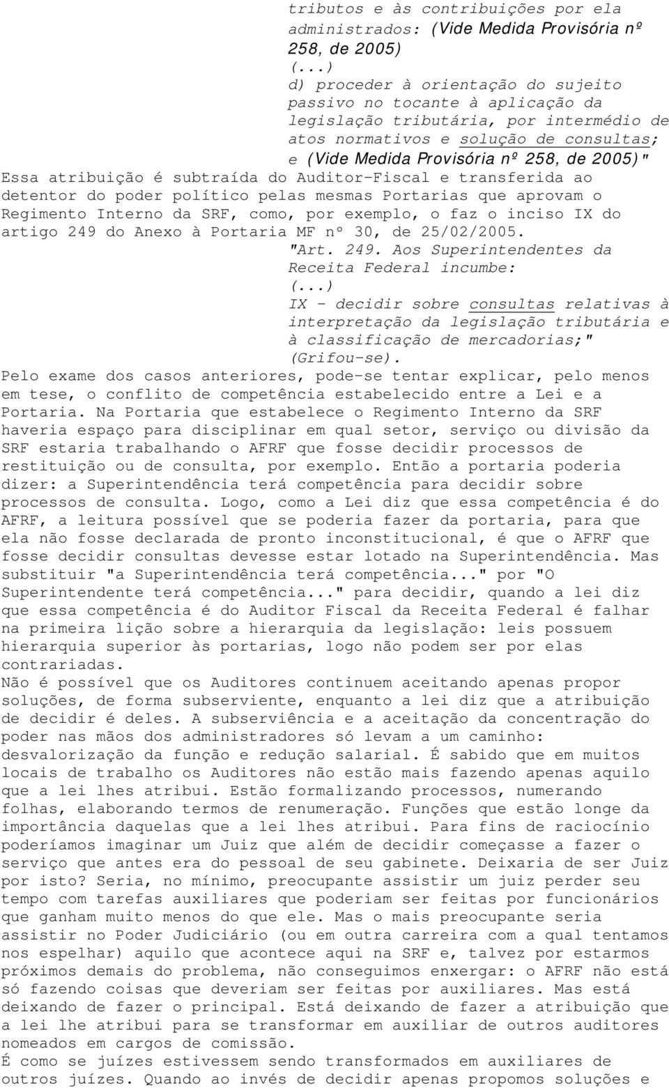 que aprovam o Regimento Interno da SRF, como, por exemplo, o faz o inciso IX do artigo 249 