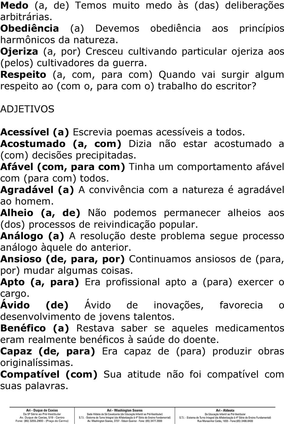 ADJETIVOS Acessível (a) Escrevia poemas acessíveis a todos. Acostumado (a, com) Dizia não estar acostumado a (com) decisões precipitadas.