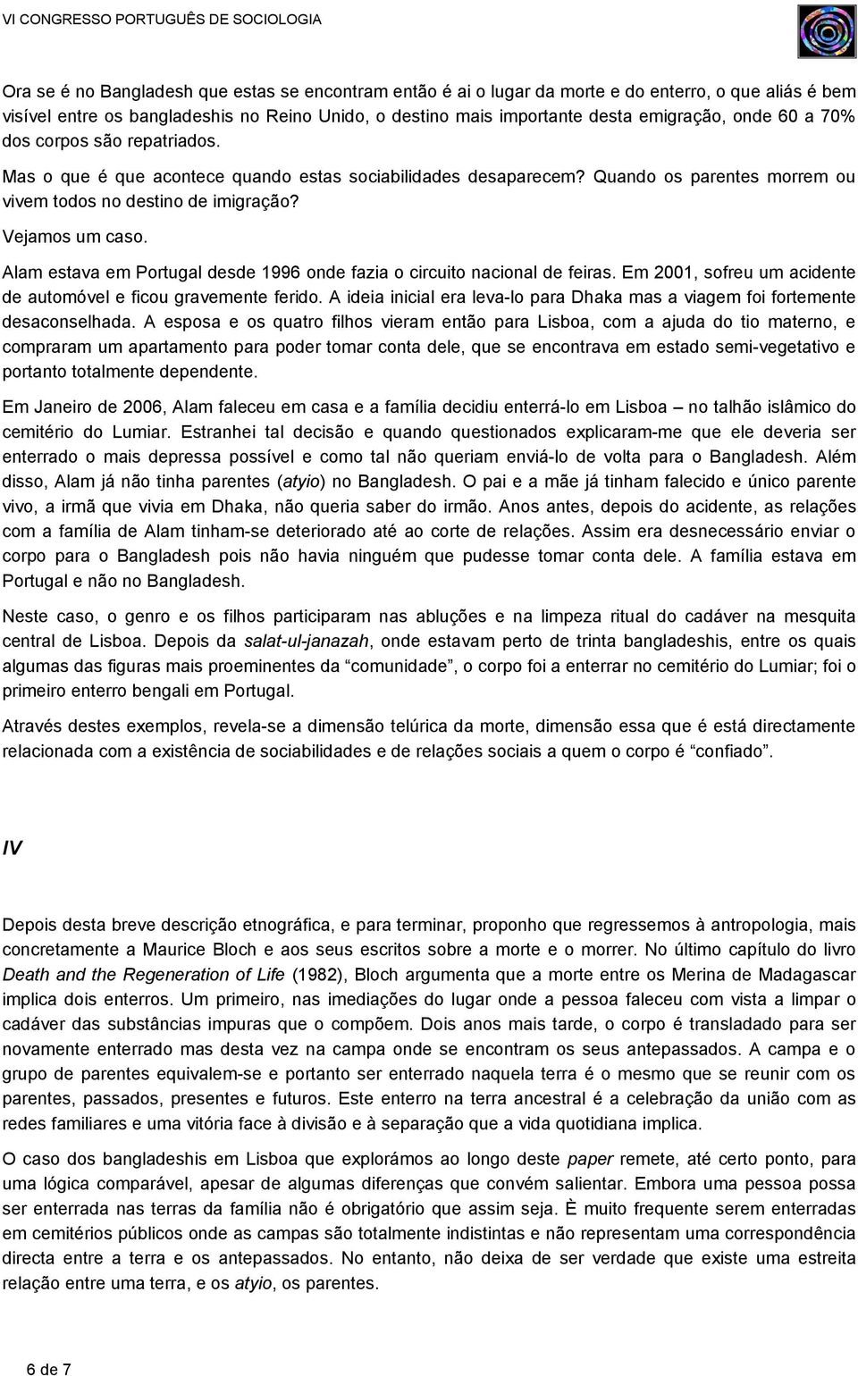 Alam estava em Portugal desde 1996 onde fazia o circuito nacional de feiras. Em 2001, sofreu um acidente de automóvel e ficou gravemente ferido.