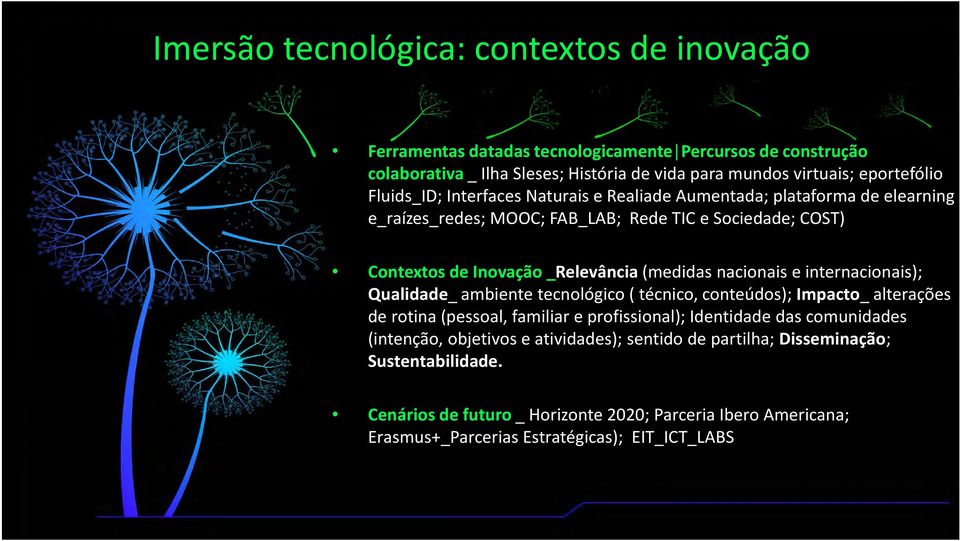 nacionais e internacionais); Qualidade_ ambiente tecnológico (técnico, conteúdos); Impacto_ alterações de rotina (pessoal, familiar e profissional); Identidade das comunidades