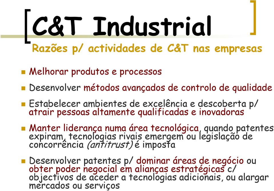 tecnológica, quando patentes expiram, tecnologias rivais emergem ou legislação de concorrência (antitrust) é imposta Desenvolver patentes p/