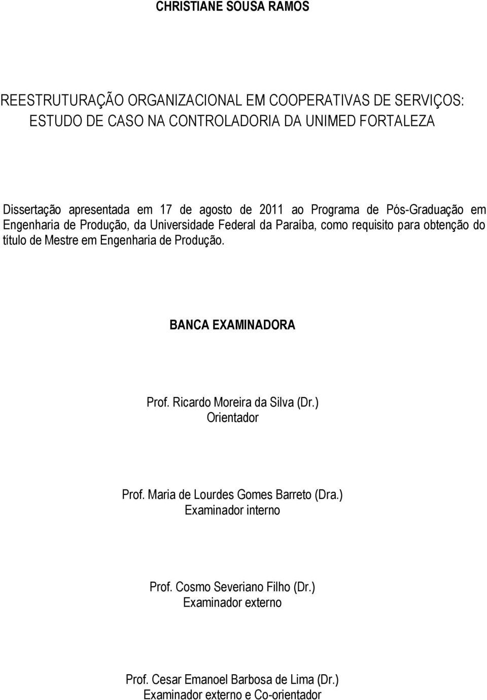 obtenção do título de Mestre em Engenharia de Produção. BANCA EXAMINADORA Prof. Ricardo Moreira da Silva (Dr.) Orientador Prof.