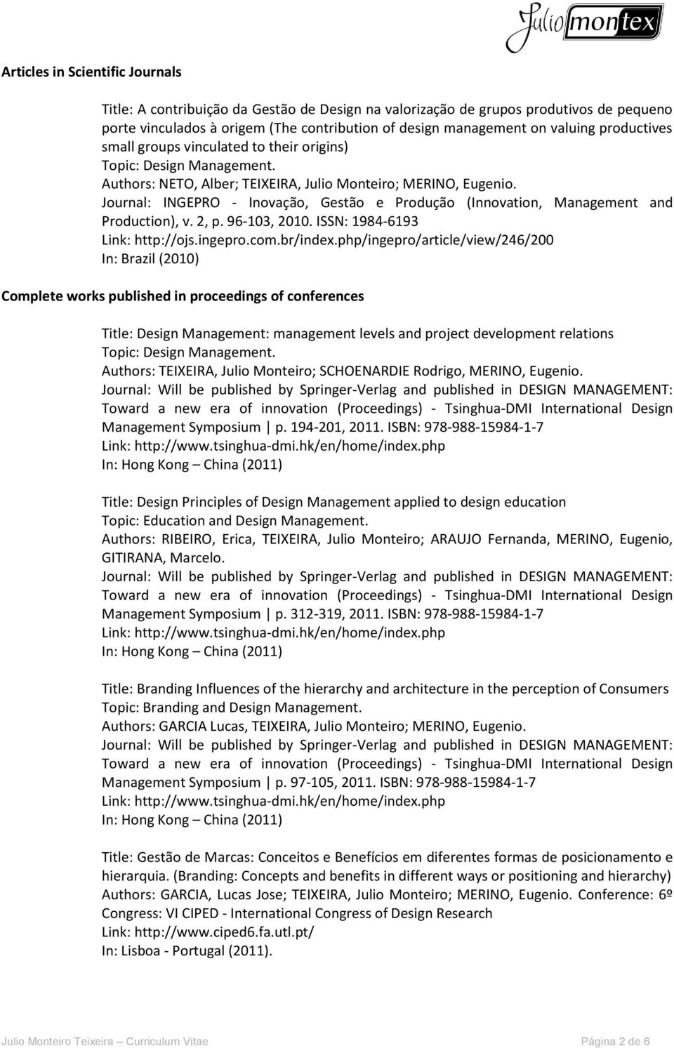 Journal: INGEPRO - Inovação, Gestão e Produção (Innovation, Management and Production), v. 2, p. 96-103, 2010. ISSN: 1984-6193 Link: http://ojs.ingepro.com.br/index.