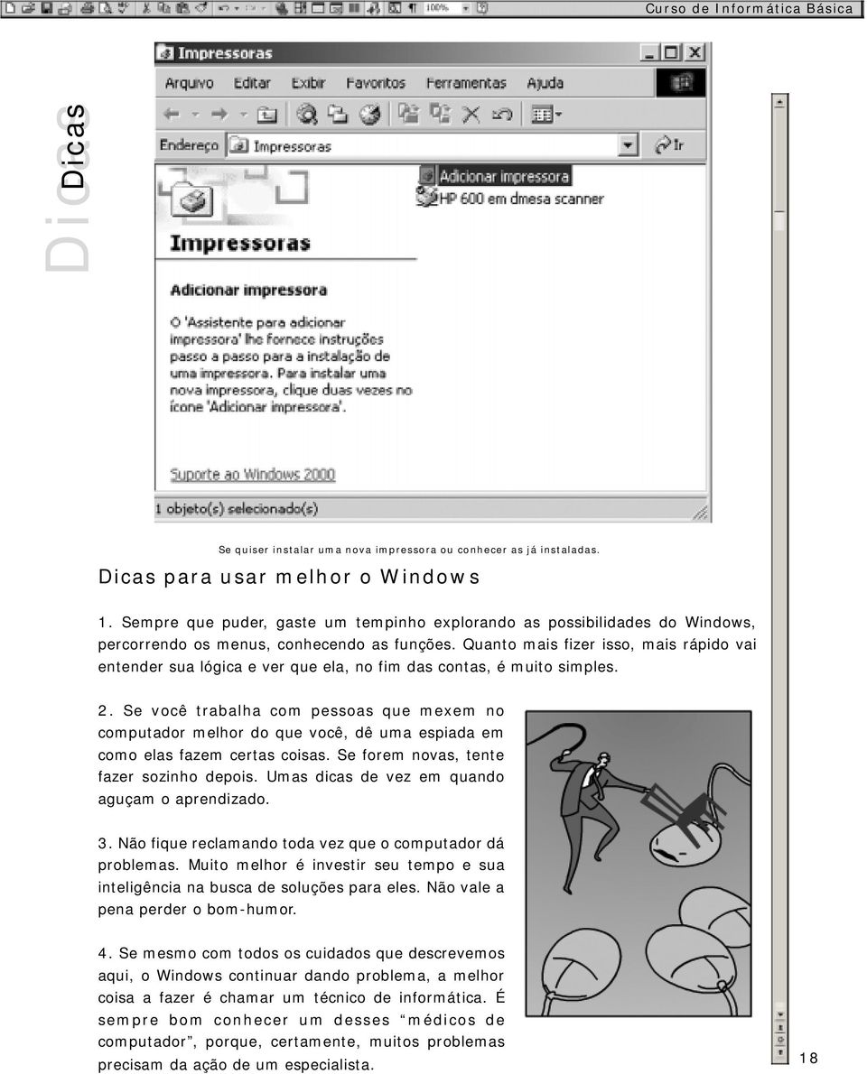 Quanto mais fizer isso, mais rápido vai entender sua lógica e ver que ela, no fim das contas, é muito simples. 2.