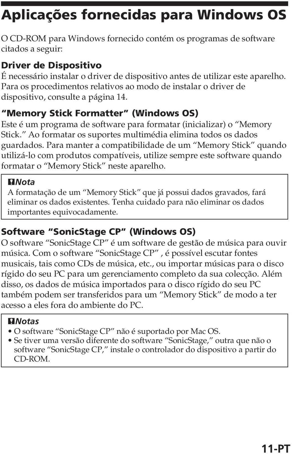 Memory Stick Formatter (Windows OS) Este é um programa de software para formatar (inicializar) o Memory Stick. Ao formatar os suportes multimédia elimina todos os dados guardados.
