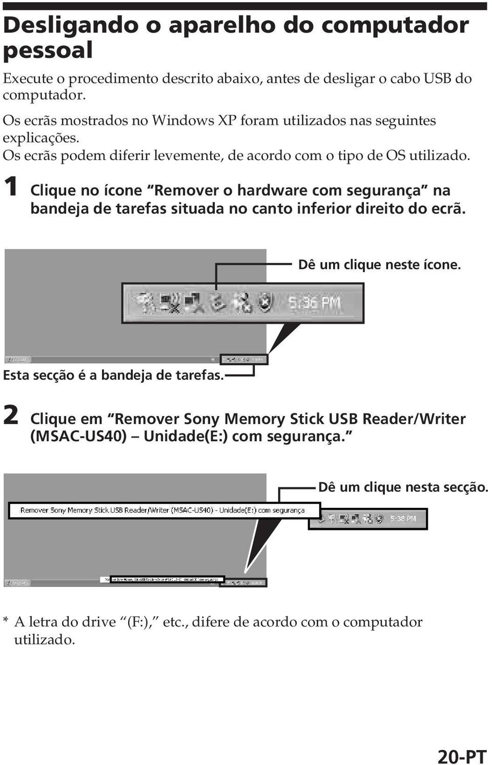 1 Clique no ícone Remover o hardware com segurança na bandeja de tarefas situada no canto inferior direito do ecrã. Dê um clique neste ícone.