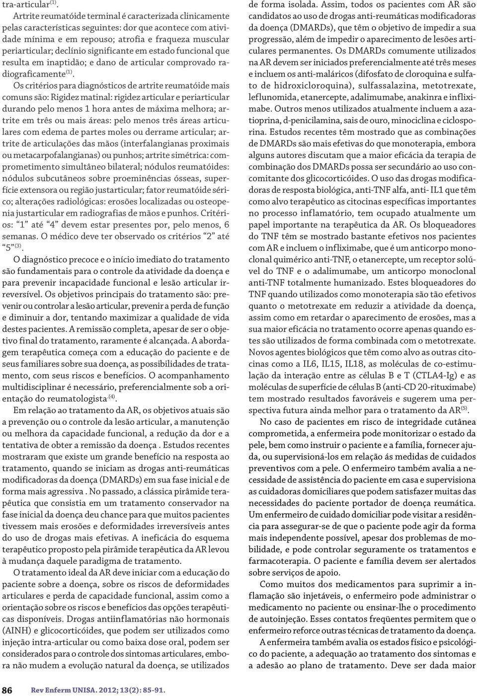 significante em estado funcional que resulta em inaptidão; e dano de articular comprovado radiograficamente (1).