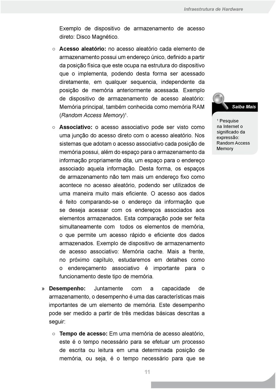 desta forma ser acessado diretamente, em qualquer sequencia, independente da posição de memória anteriormente acessada.