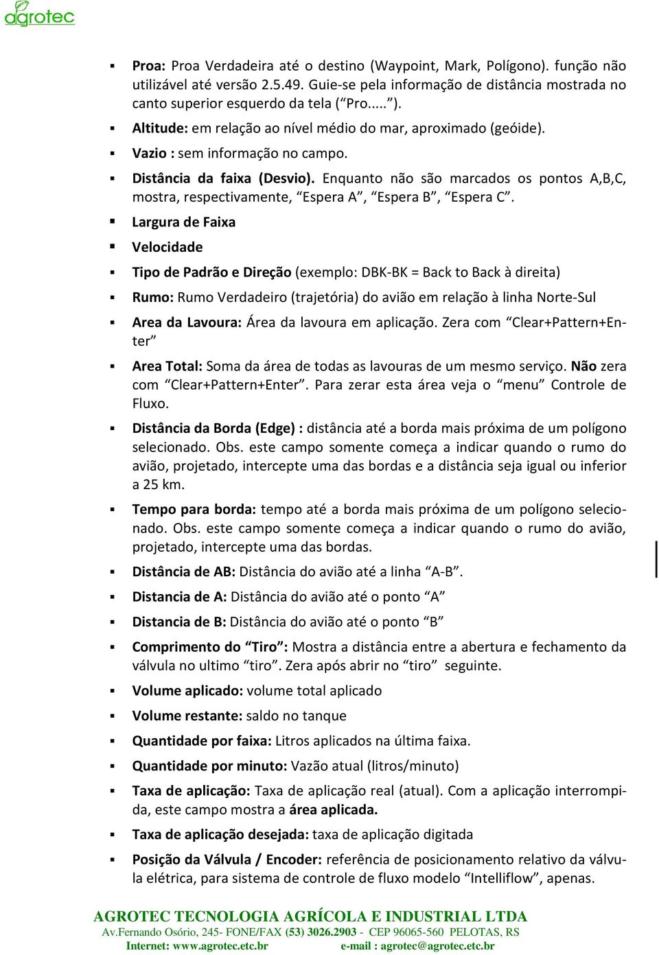 Enquanto não são marcados os pontos A,B,C, mostra, respectivamente, Espera A, Espera B, Espera C.