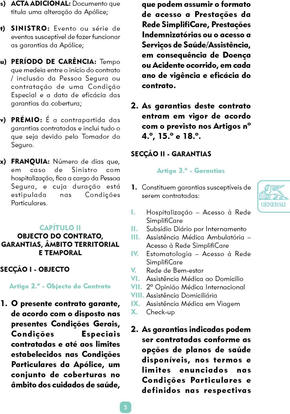 contratadas e inclui tudo o que seja devido pelo Tomador do Seguro.