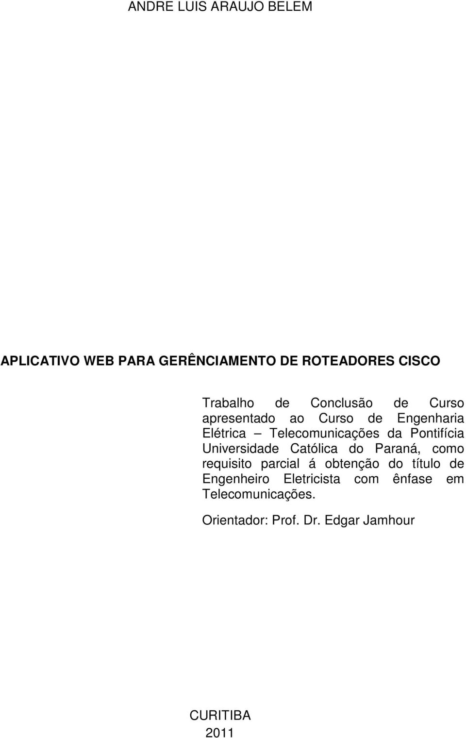 Pontifícia Universidade Católica do Paraná, como requisito parcial á obtenção do título de